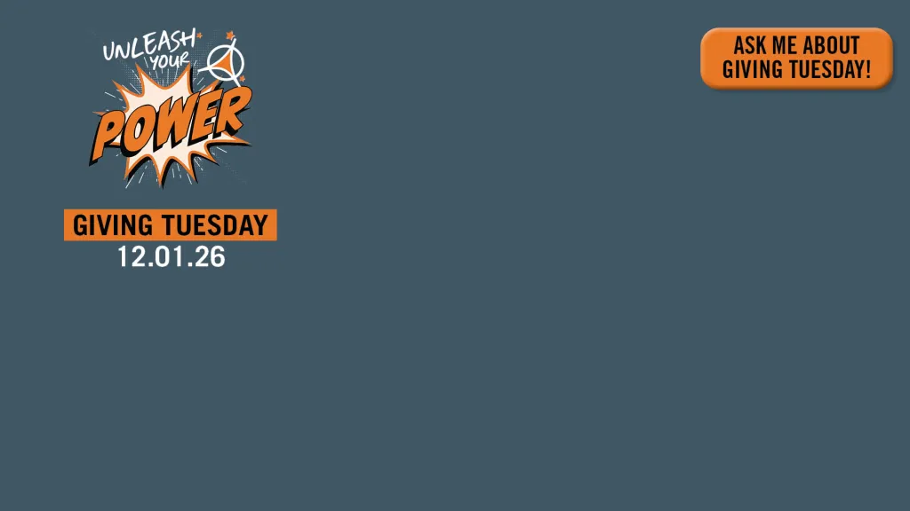 Graphic: Orange "UNLEASH THE POWER" logo for Giving Tuesday 12.01.26, with "Ask Me About Giving Tuesday" text