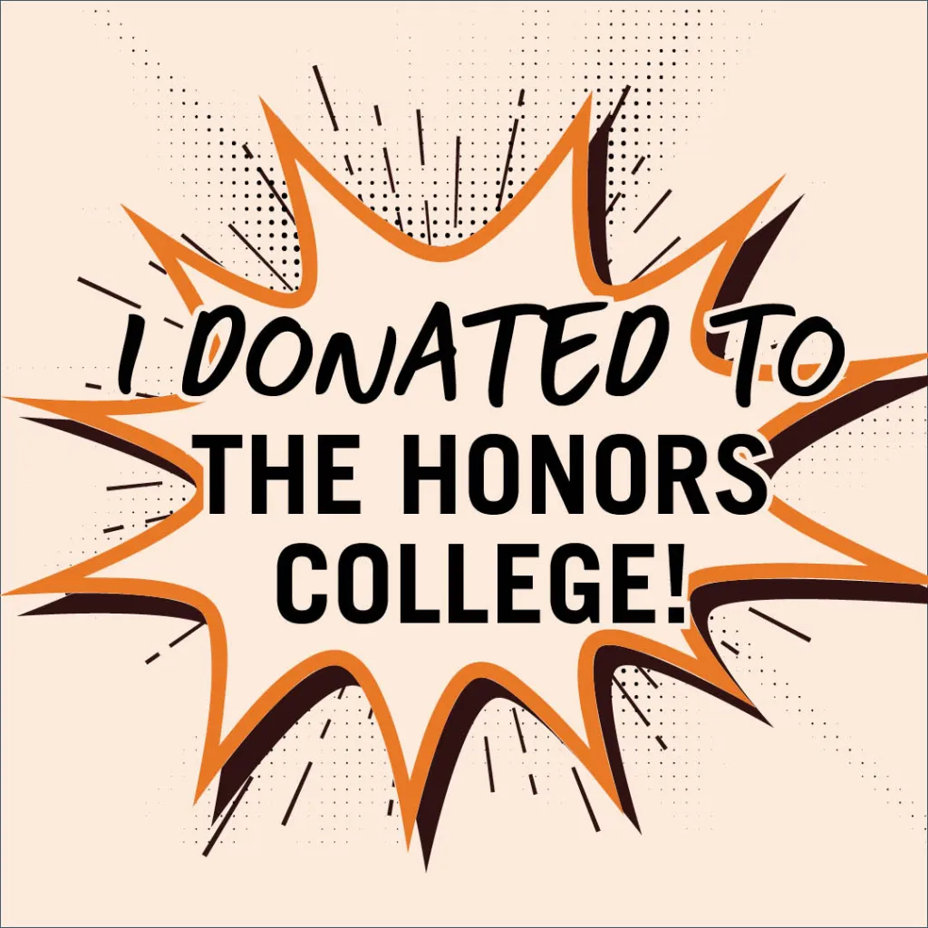 Graphic: Orange and black comic-style speech bubble with "I DONATED TO THE HONORS COLLEGE!"