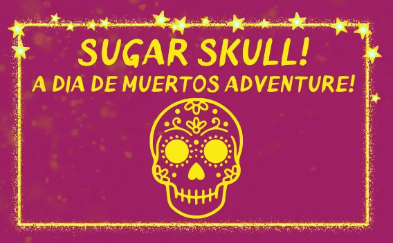 ‘Sugar Skull! A Día de Muertos Musical Adventure!’ text with decorative skull icon on magenta background